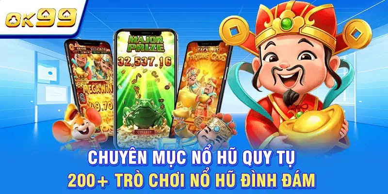 OK99 | Sân Chơi Chất Lượng Số 1 Châu Á | Tặng Thưởng 199K 6 Chuyên mục nổ hũ quy tụ 200+ trò chơi nổ hũ đình đám