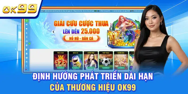 OK99 | Sân Chơi Chất Lượng Số 1 Châu Á | Tặng Thưởng 199K 3 Định hướng phát triển dài hạn của thương hiệu OK99
