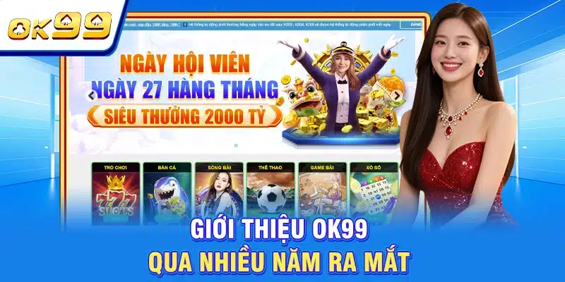 Giới Thiệu OK99: Nhà Cái Đẳng Cấp | Nạp Đầu +199K 1 Giới thiệu OK99 qua nhiều năm ra mắt