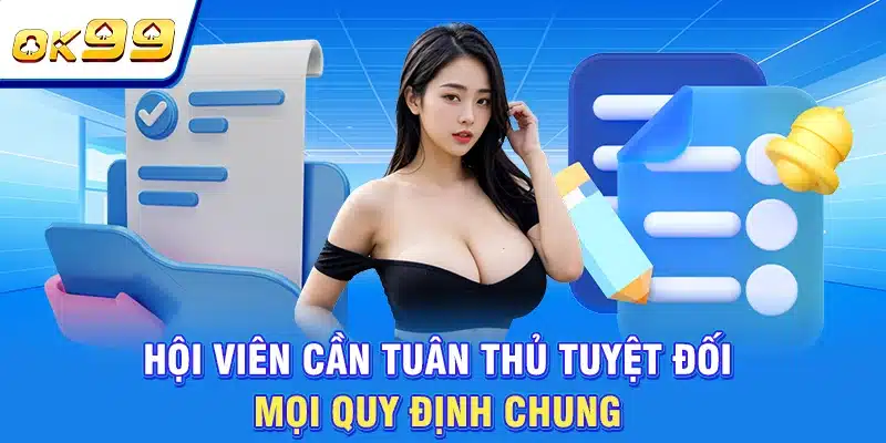 Quyền Riêng Tư OK99 - Tổng Hợp Các Quy Tắc Cần Lưu Ý 3 Hội viên cần tuân thủ tuyệt đối mọi quy định chung