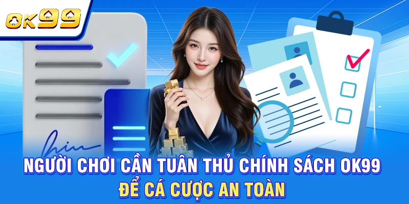 Điều Khoản Và Điều Kiện OK99 - Hiểu Rõ Để Tham Gia An Toàn 3 Người chơi cần tuân thủ chính sách OK99 để cá cược an toàn
