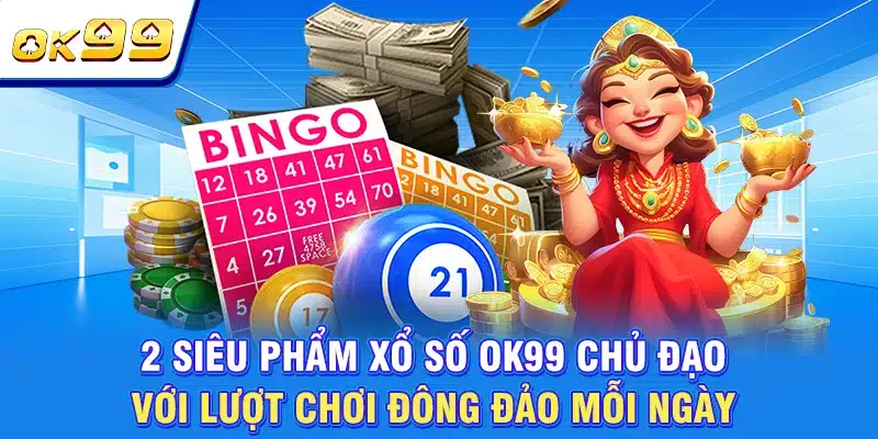 Đặt Cược Xổ Số OK99 - Rinh Tiền Thưởng Khủng Chỉ Sau 1 Giây 3 2 siêu phẩm xổ số OK99 chủ đạo với lượt chơi đông đảo mỗi ngày