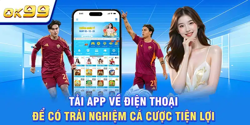 OK99 | Sân Chơi Chất Lượng Số 1 Châu Á | Tặng Thưởng 199K 8 Tải app về điện thoại để có trải nghiệm cá cược tiện lợi