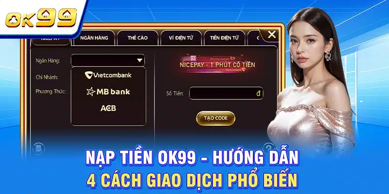 Nạp Tiền OK99 - Hướng Dẫn 4 Cách Giao Dịch Phổ Biến 1 Nạp Tiền OK99 - Hướng Dẫn 4 Cách Giao Dịch Phổ Biến